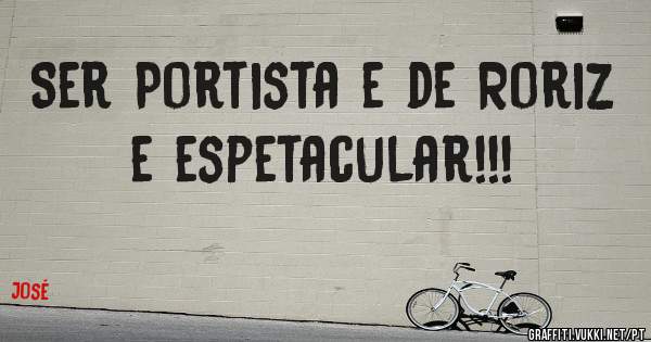 Ser Portista e de Roriz e espetacular!!!