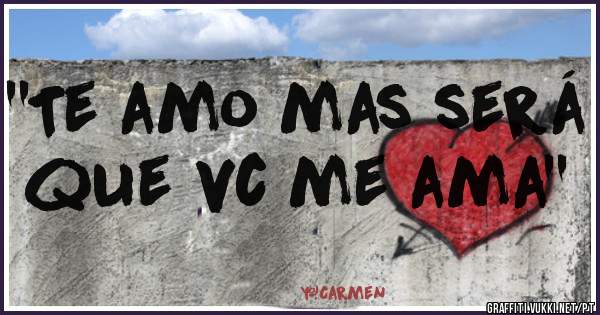 ''Te amo mas será que vc me ama''