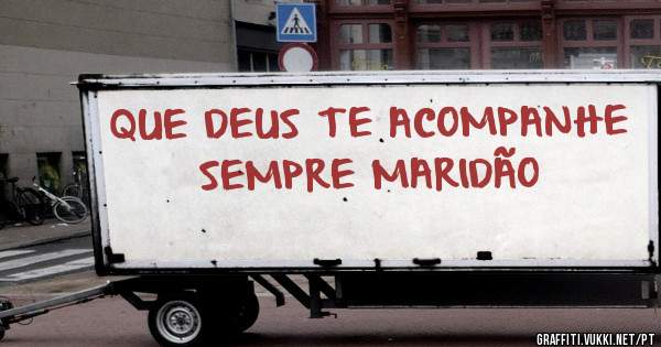 QUE DEUS TE ACOMPANHE SEMPRE MARIDÃO