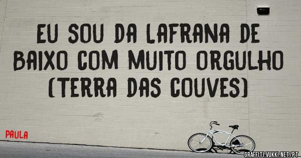 Eu sou da Lafrana de Baixo com muito orgulho  (Terra das couves)