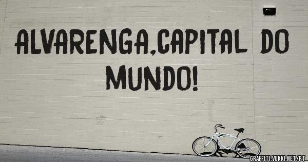 ALVARENGA,capital do mundo!