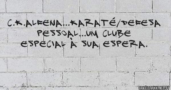C.K.Alfena...Karaté/Defesa Pessoal...um clube especial à sua espera.