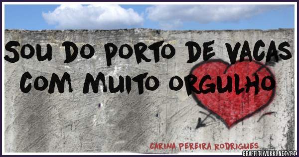 Sou do porto de vacas com muito orgulho 