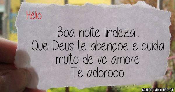 Boa noite lindeza...
Que Deus te abençoe e cuida muito de vc amore
Te adorooo 