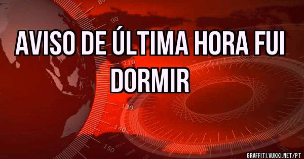 Aviso de última hora fui dormir 