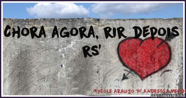 Chora agora, rir depois rs'