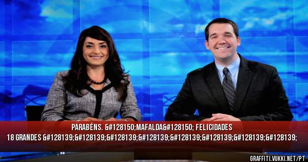 PARABÉNS. 💖MAFALDA💖 felicidades 18 grandes 💋💋💋💋💋💋💋💋