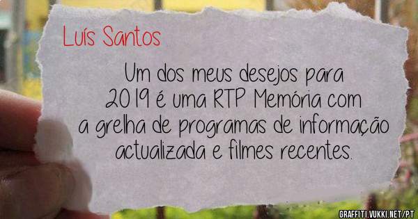 Um dos meus desejos para 2019 é uma RTP Memória com a grelha de programas de informação actualizada e filmes recentes. 
