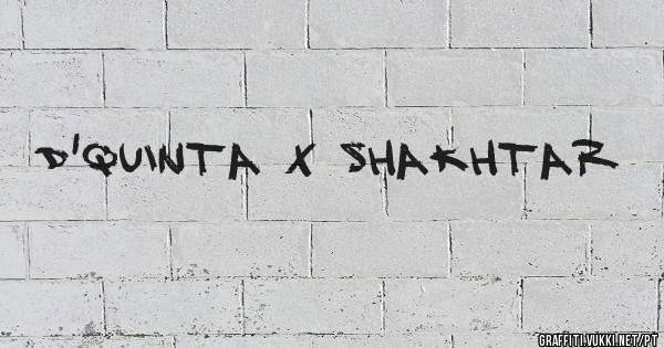 D'QUINTA X SHAKHTAR 