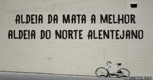 Aldeia da Mata a melhor aldeia do norte Alentejano 