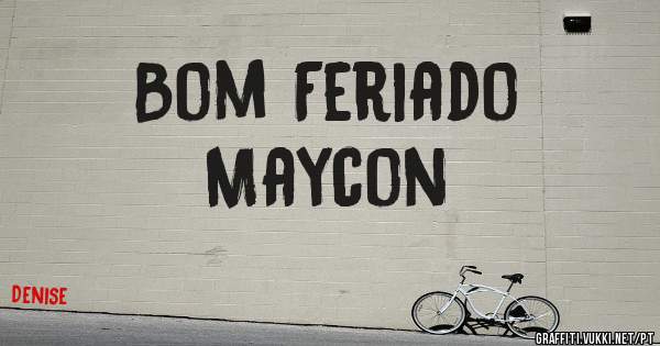 Bom Feriado
Maycon