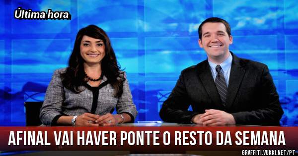Afinal vai haver ponte o resto da semana