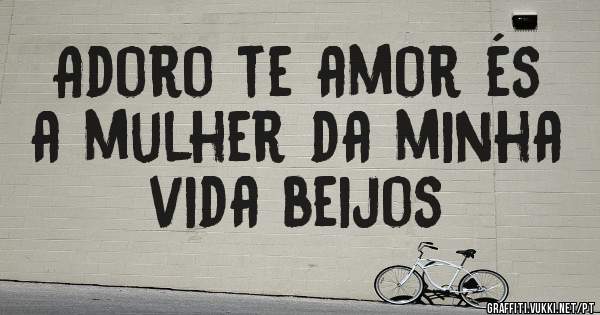 Adoro te amor és a mulher da minha vida beijos 