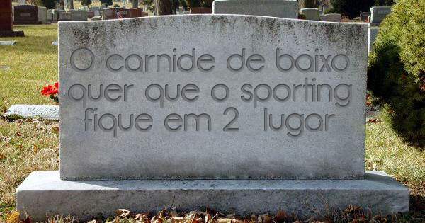 O carnide de baixo quer que o sporting fique em 2° lugar