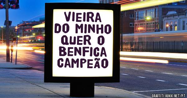 Vieira do Minho quer o Benfica Campeão 