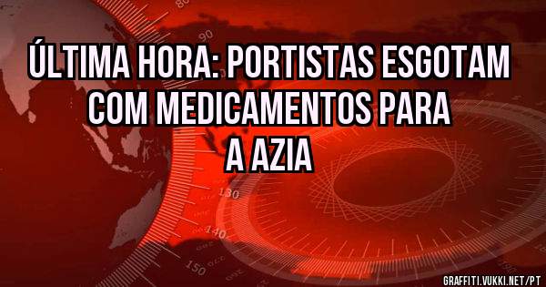 Última hora: Portistas esgotam com medicamentos para a azia