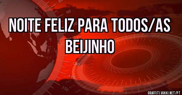 Noite feliz para todos/as beijinho