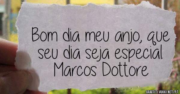 Bom dia meu anjo, que seu dia seja especial.
Marcos Dottore