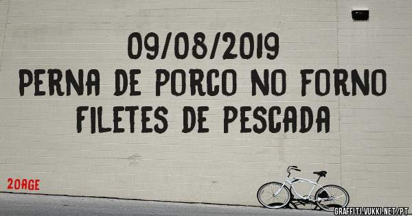 09/08/2019
Perna de porco no forno
Filetes de pescada 