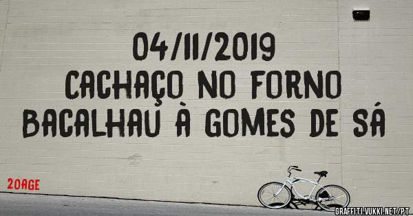 04/11/2019
Cachaço no forno
Bacalhau à gomes de Sá