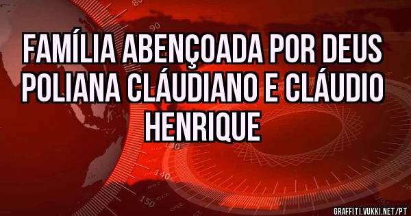 Família abençoada por Deus Poliana Cláudiano e Cláudio Henrique