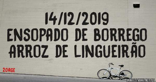 14/12/2019
Ensopado de borrego 
Arroz de lingueirão 