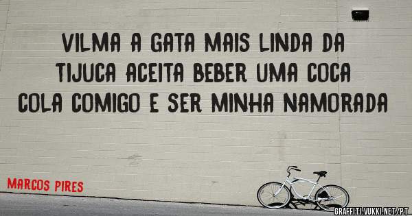 vilma a gata mais linda da tijuca aceita beber uma coca cola comigo e ser minha namorada