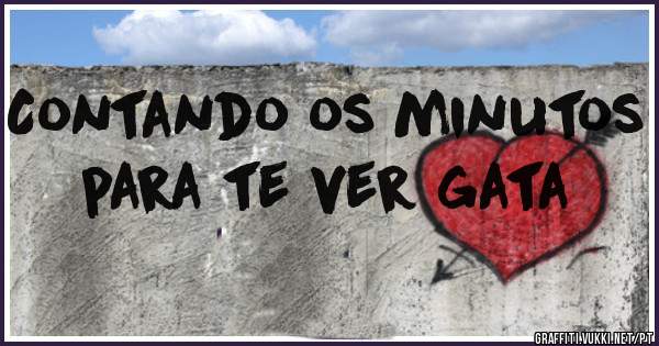 Contando os minutos para te ver gata