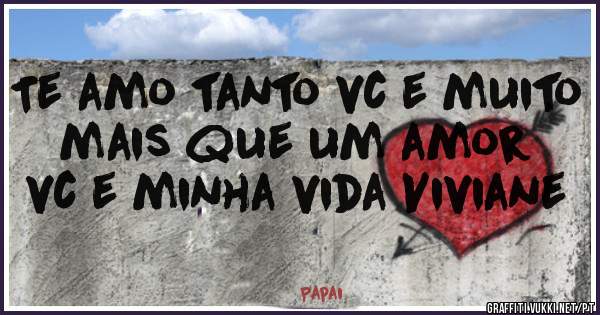 Te amo tanto vc e muito mais que um amor vc e minha vida Viviane