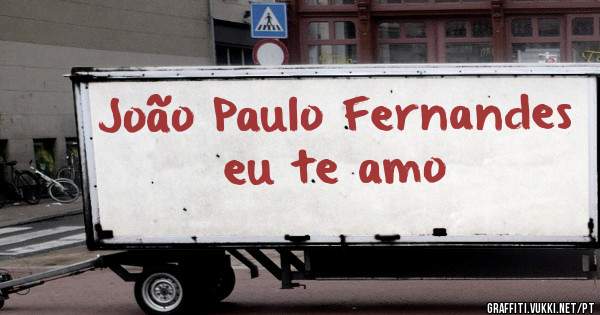 João Paulo Fernandes eu te amo 