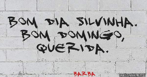 Bom dia Silvinha.
Bom domingo, querida. 