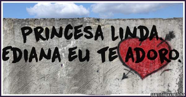 Princesa linda.
Ediana eu te adoro.