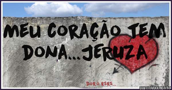 Meu coração tem dona...JERUZA