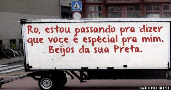 Ro, estou passando pra dizer que voce é especial pra mim.
Beijos da sua Preta.
