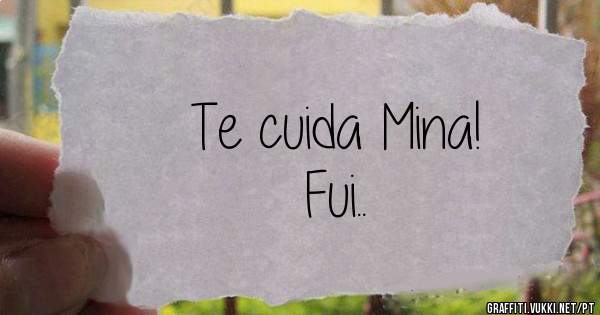 Te cuida Mina!
Fui..