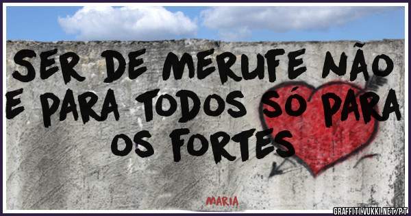 Ser de Merufe não e para todos só para os fortes