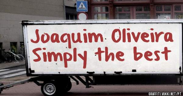 Joaquim Oliveira
Simply the best