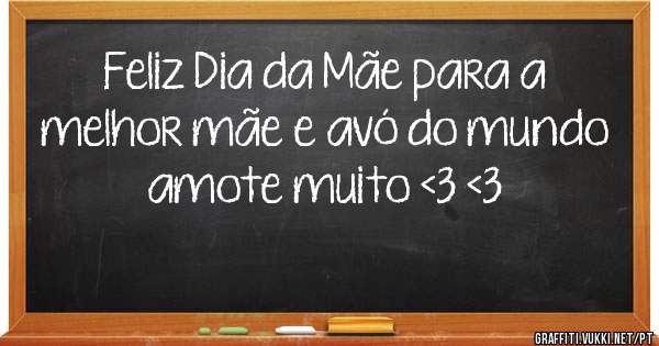 Feliz Dia da Mãe para a melhor mãe e avó do mundo amote muito <3 <3