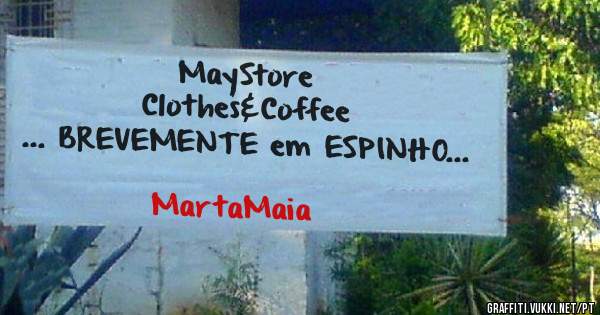                    MayStore 
               Clothes&Coffee
... BREVEMENTE em ESPINHO...

