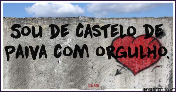 Sou de Castelo de Paiva com orgulho.