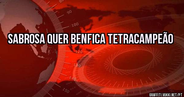 Sabrosa quer Benfica tetracampeão