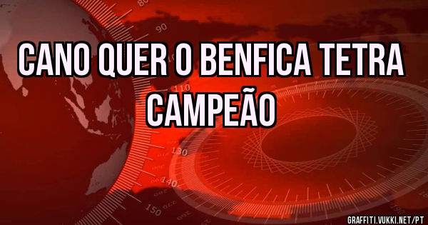 Cano quer o Benfica tetra campeão 