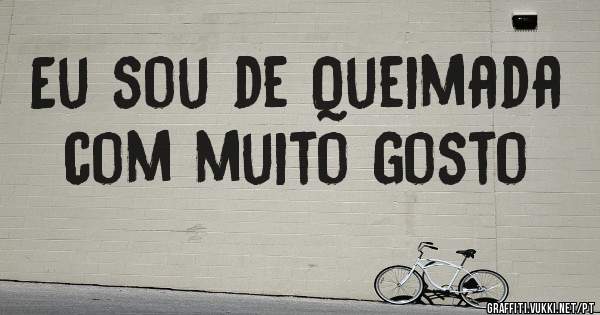 Eu sou de Queimada com muito gosto