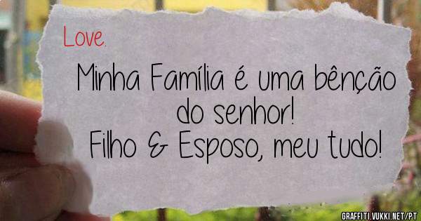 Minha Família é uma bênção do senhor!
Filho & Esposo, meu tudo!