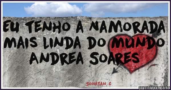EU tenho a Namorada Mais linda do Mundo  Andrea Soares 