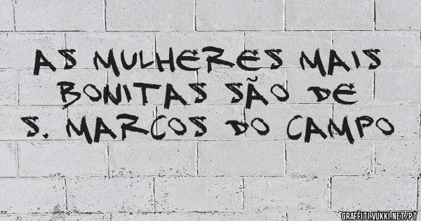 As mulheres mais bonitas são de S. Marcos do Campo
