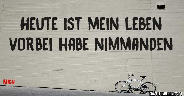 Heute ist mein leben vorbei habe nimmanden