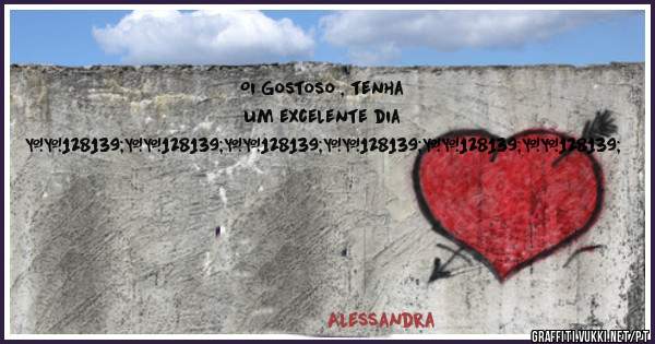Oi Gostoso , tenha um excelente dia
                 💋💋💋💋💋💋