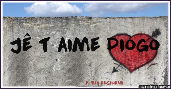 Jê t aime Diogo
