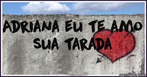 Adriana eu te amo sua tarada